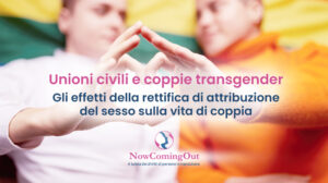 Unioni civili e coppie transgender: gli effetti della rettifica di attribuzione del sesso sulla vita di coppia